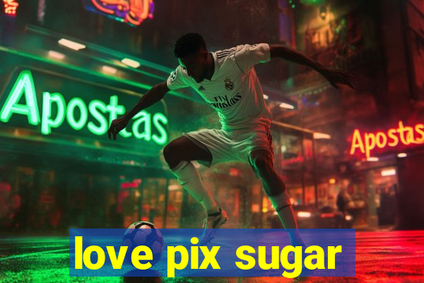 love pix sugar